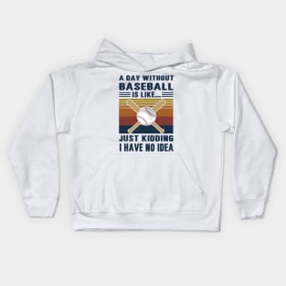 A Day Without Baseball Is Like Just Kidding I Have No Idea Kids Hoodie